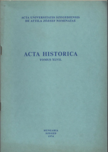 Sznt Imre (szerk.) - Acta Historica (Tomus XLVII.)