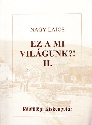 Nagy Lajos - Ez a mi vilgunk?! II. (Rvflpi Kisknyvtr)