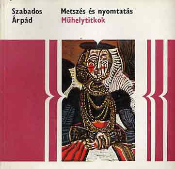 Szabados �rp�d - Metsz�s �s nyomtat�s (M�helytitkok)