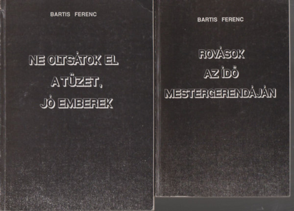 Bartis Ferenc - Ne olts�tok el a t�zet, j� emberek + Rov�sok az id� mestergerend�j�n + K�lavina zuhog az �gb�l (3 k�tet)