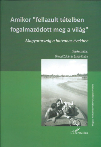 lmosi Zoltn s Szab Csaba - Amikor "fellazult ttelben fogalmazdott meg a vilg" - Magyarorszg a hatvanas vekben