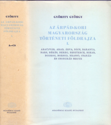 Gyrffy Gyrgy - Az rpd-kori Magyarorszg trtneti fldrajza I. A - Cs (Harmadik kiads, 15 mellklettel)