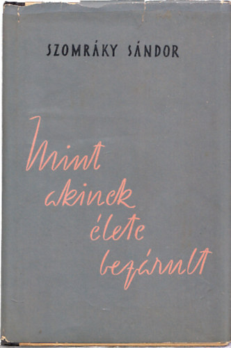 Szomr�ky S�ndor - Mint akinek �lete bez�rult (Dedik�lt)