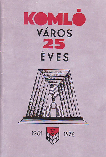 Rcz Sndor-Szilvsi Jzsef-Dr. Varga Jnos - Koml vros 25 ves (1951 - 1976) (Jubileumi programfzet)