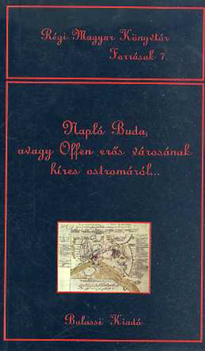 Napl Buda, avagy Offen ers vrosnak hres ostromrl... (Rgi Magyar Knyvtr - Forrsok 7.)