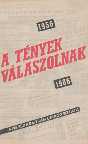 H�rlapkiad� V�llalat - 1956-1986 A t�nyek v�laszolnak, a N�pszabads�g cikksorozata