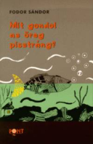 Fodor Sándor - Mit gondol az öreg pisztráng?