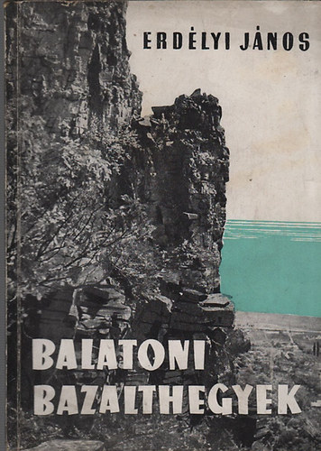 Erdlyi Jnos - Balatoni bazalthegyek