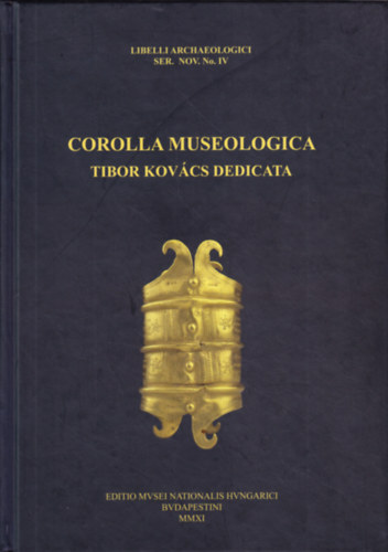 Vida István Tóth Endre - Corolla museologica Tibor Kovács dedicata (Libelli archaeologici ser. nov. No. IV - Régészeti füzetek új sorozat IV. szám)
