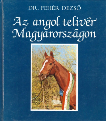 Dr. Feh�r Dezs� - Az angol teliv�r Magyarorsz�gon