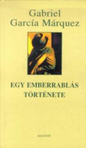Gabriel Garc�a M�rquez - Egy emberrabl�s t�rt�nete