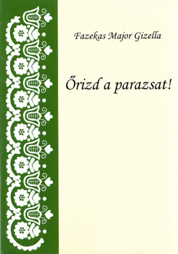 Fazekas Major Gizella - �rizd a parazsat!