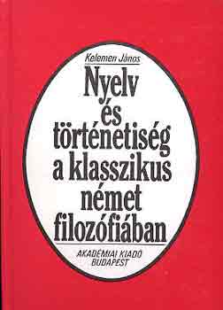 Kelemen Jnos - Nyelv s trtnetisg a klasszikus nmet filozfiban