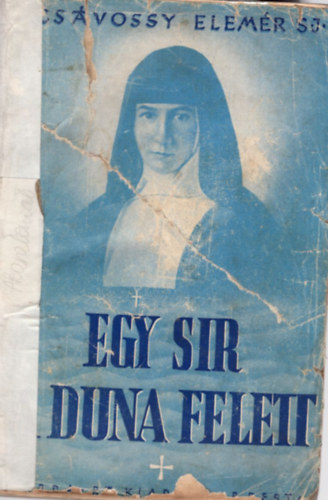 P Csvossy Elemr S. J. - Egy sir a Duna felett - Mria Margit nvr lete s naplja