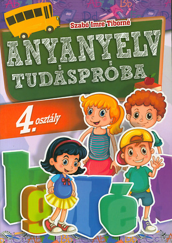 Szab Imre Tiborn - Anyanyelv tudsprba 4. osztlyosoknak