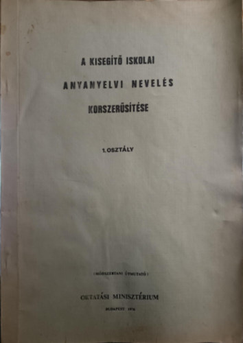 Oktatsi Minisztrium - A kisegt iskolai anyanyelvi nevels korszerstse I. osztly