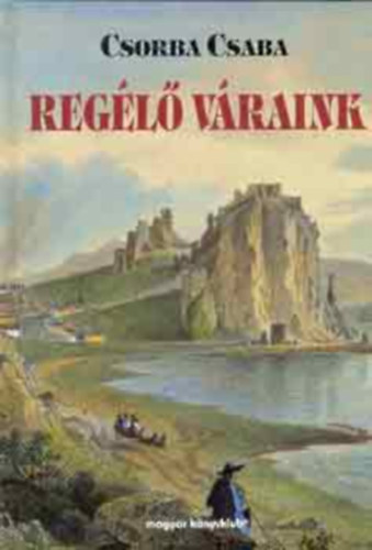 Csorba Csaba - Regélő váraink