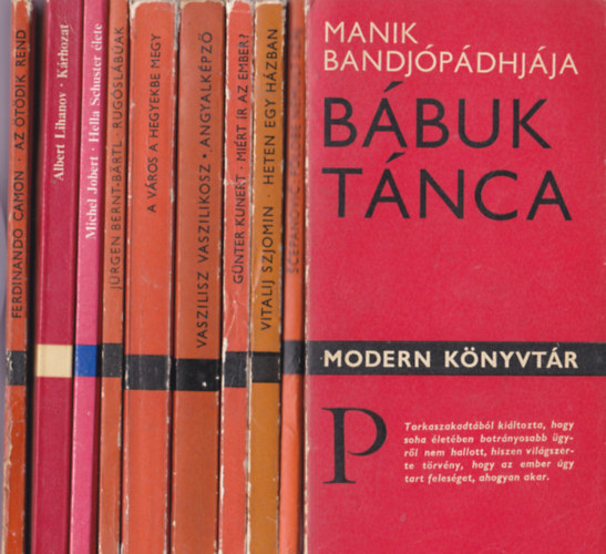 Modern K�nyvt�r 10db.:Manik Bandj�p�dhj�ja:B�buk t�nca+Branimir Scepanovic:F�ldbe n�mult sz�j+Vitalij Szjomin:Heten egy h�zban+G�nter Kunert:Mi�rt �r az ember?+Vaszilisz Vasziliszkosz:Angyalk�pz�+A v�ros a hegyekbe megy(Riportok, pub