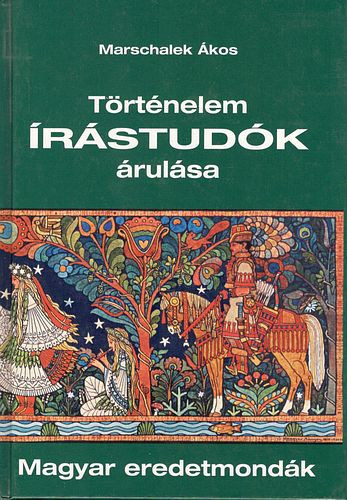 Marschalek �kos - T�rt�nelem �r�stud�k �rul�sa - Magyar eredetmond�k