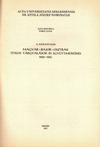 G. Sos Katalin - Magyar-bajor-osztrk titkos trgyalsok s egyttmkds 1920-1921. - Acta Historica Tomus XXVII.