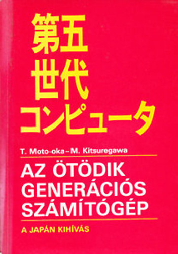 T. Moto-oka; M. Kitsuregawa - Az tdik genercis szmtgp - A japn kihvs