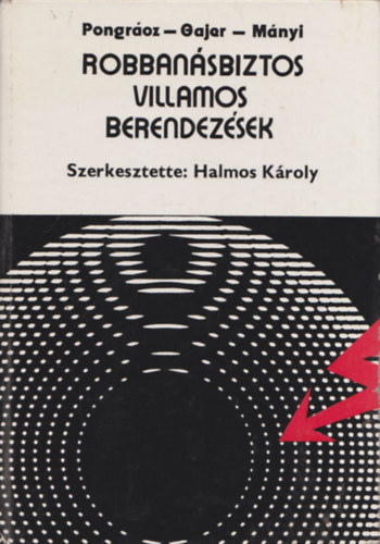 Pongrácz Károly; Gajer Ferenc; Mányi Béla - Robbanásbiztos villamos berendezések