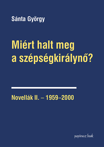 Snta Gyrgy - Mirt halt meg a szpsgkirlyn? - Novellk II. - 1959-2000