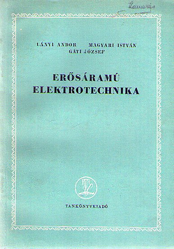 L�nyi Andor- Magyari Istv�n; G�ti J�zsef - Er�s�ram� elektrotechnika
