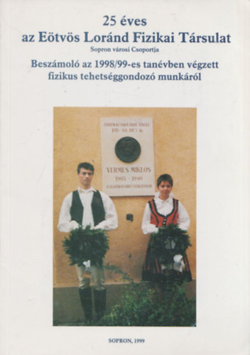 Ppai Gyula - 25 ves az Etvs Lornd Fizikai Trsulat Sopron vrosi Csoportja (Beszmol az 1998/99-es tanvben vgzett fizikus tehetsggondoz munkrl)