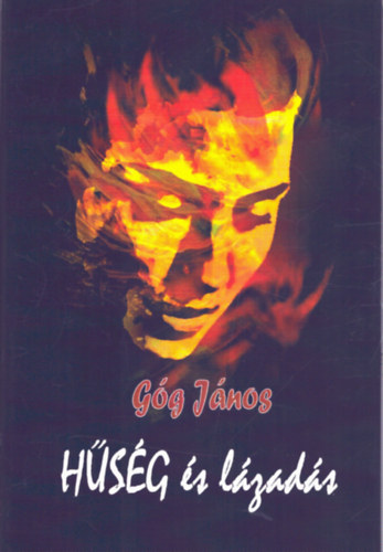 Góg János - Hűség és lázadás