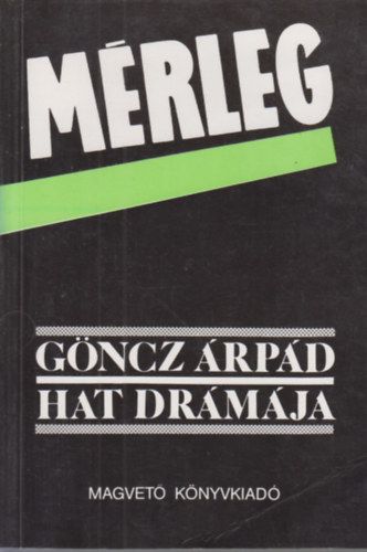 Göncz Árpád - Mérleg-Göncz Árpád hat drámája