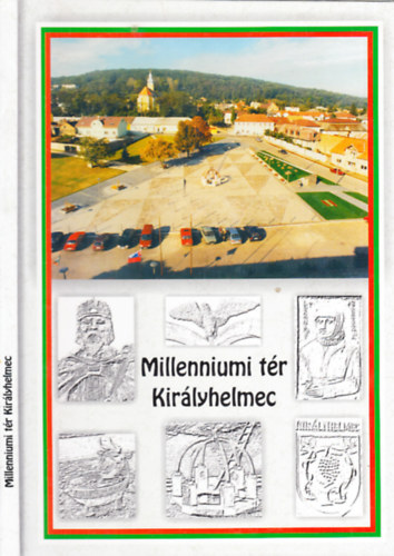 Papp Angelika  (szerk.) - Millenniumi t�r, Kir�lyhelmec