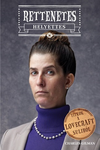 Gilman Charles - Rettenetes helyettes - Titkok a Lovecraft sulib�l