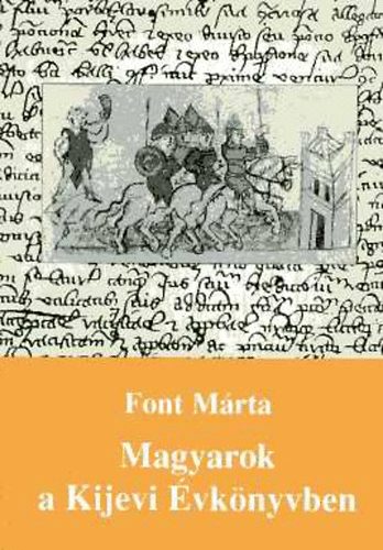 Font M�ria - Magyarok a Kijevi �vk�nyvben