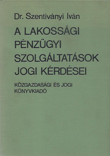 Dr. Szentivnyi Ivn - A lakossgi pnzgyi szolgltatsok jogi krdsei - Dediklt!