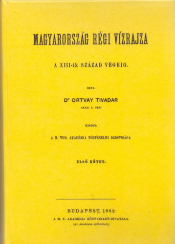 Dr. Ortvay Tivadar - Magyarorszg rgi vzrajza a XIII-ik szzad vgig I.
