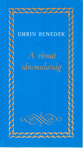 Uhrin Benedek - A r�mai t�ncmulats�g- A sz�ps�g �ldozata II. k�tete