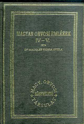 Dr. Magyary-Kossa Gyula - Magyar orvosi emlkek IV-V.