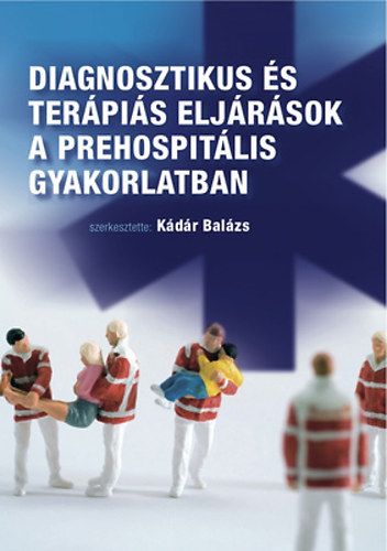 Kdr Balzs  (szerk.) - Diagnosztikus s terpis eljrsok a prehospitlis gyakorlatban