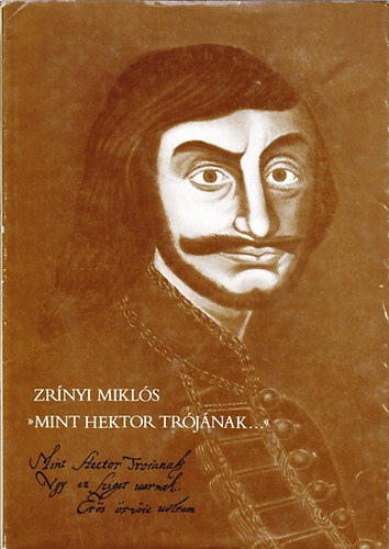 Zr�nyi Mikl�s - "Mint Hektor Tr�j�nak..."
