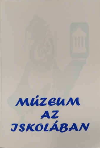 Szerk.: Hársas Éva - Múzeum az iskolában - konferencia anyaga