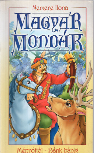 Nemere Ilona - Magyar mondák Ménróttól - Bánk bánig