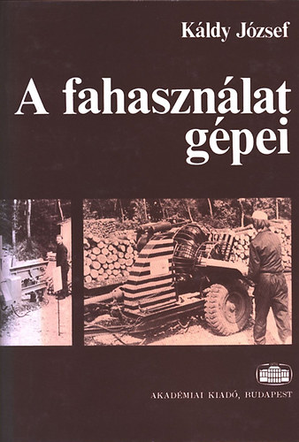Dr. Káldy József - A fahasználat gépei