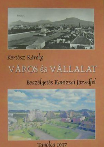 Kert�sz K�roly; Kanizsai J�zsef - V�ros �s v�llalat - Besz�lget�s Kanizsai J�zseffel