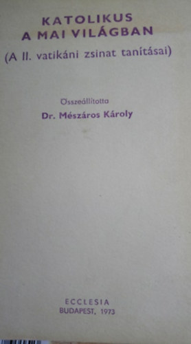 Dr. Mészáros Károly - Katolikus a mai világban (A II. vatikáni zsinat tanításai)