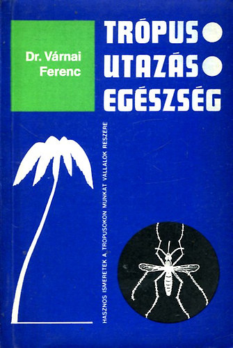 Dr. Várnai Ferenc - Trópus, utazás, egészség