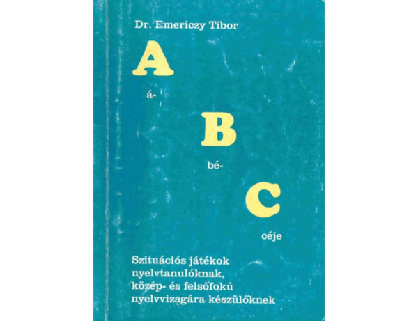 Dr. Emericzy Tibor - Abc Szituácios Játékok Nyelvtanulóknak