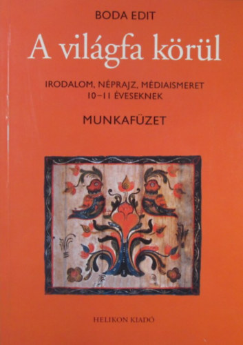 Boda Edit - A vilgfa krl. Irodalom, nprajz, mdiaismeret 10-11 veseknek - Munkafzet