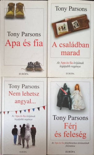 Tony Parson - Nem lehetsz angyal + Apa s fia + A csaldban marad + Frj s felesg (4 db)