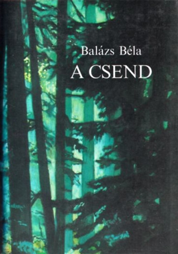Balázs Béla - A csend (Novellák, Úti levelek)